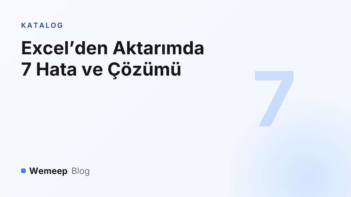 Excel’den ürün aktarımında 7 hata kapak görseli — büyük 7 rakamı